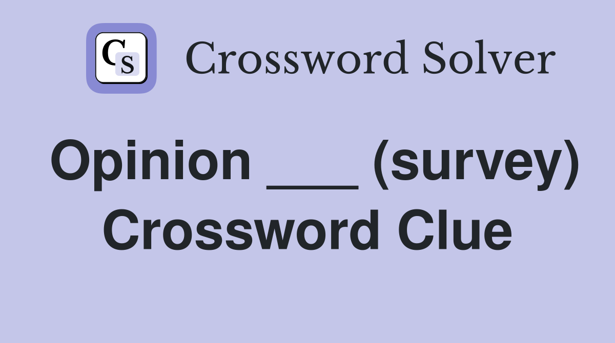Opinion ___ (survey) Crossword Clue