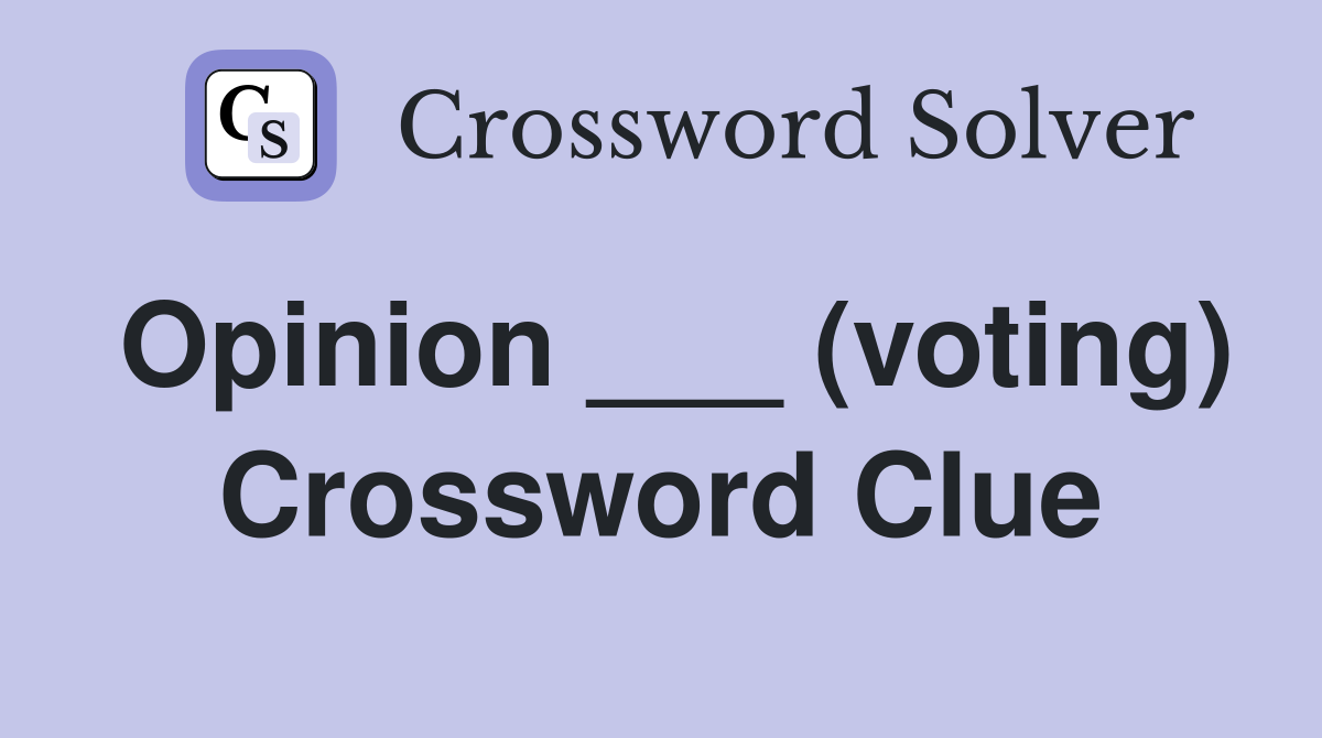 Opinion ___ (voting) Crossword Clue