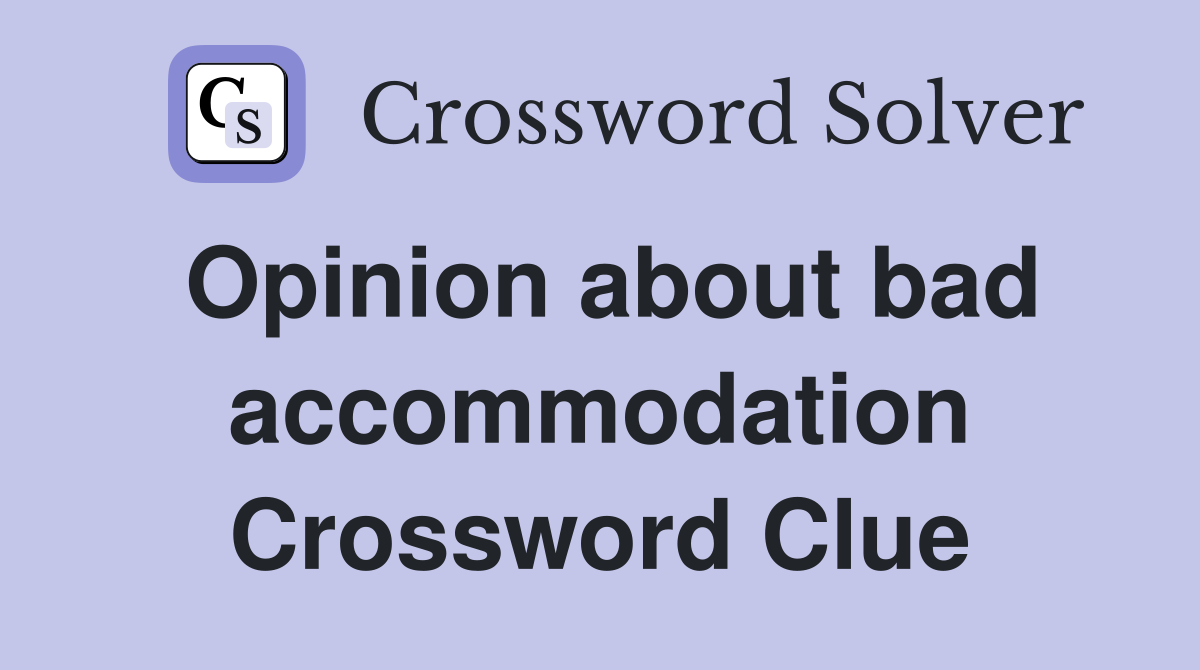 Opinion about bad accommodation Crossword Clue