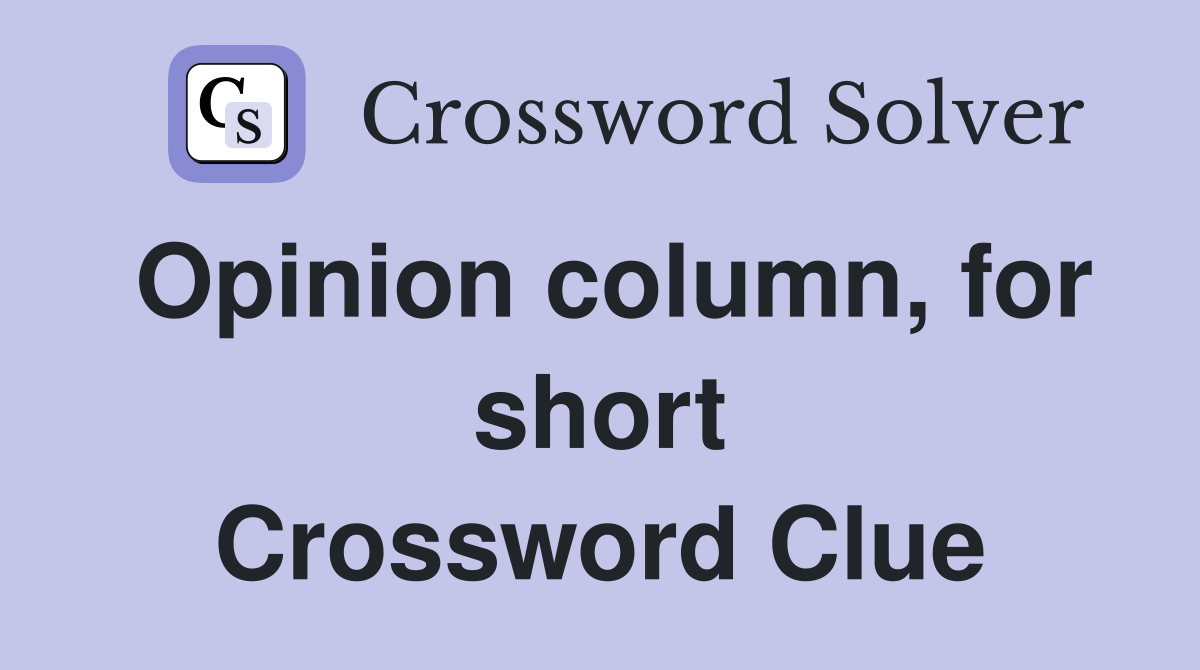 Opinion column, for short Crossword Clue