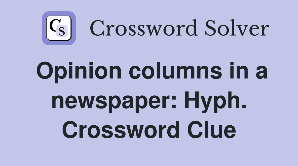 Opinion columns in a newspaper: Hyph. Crossword Clue