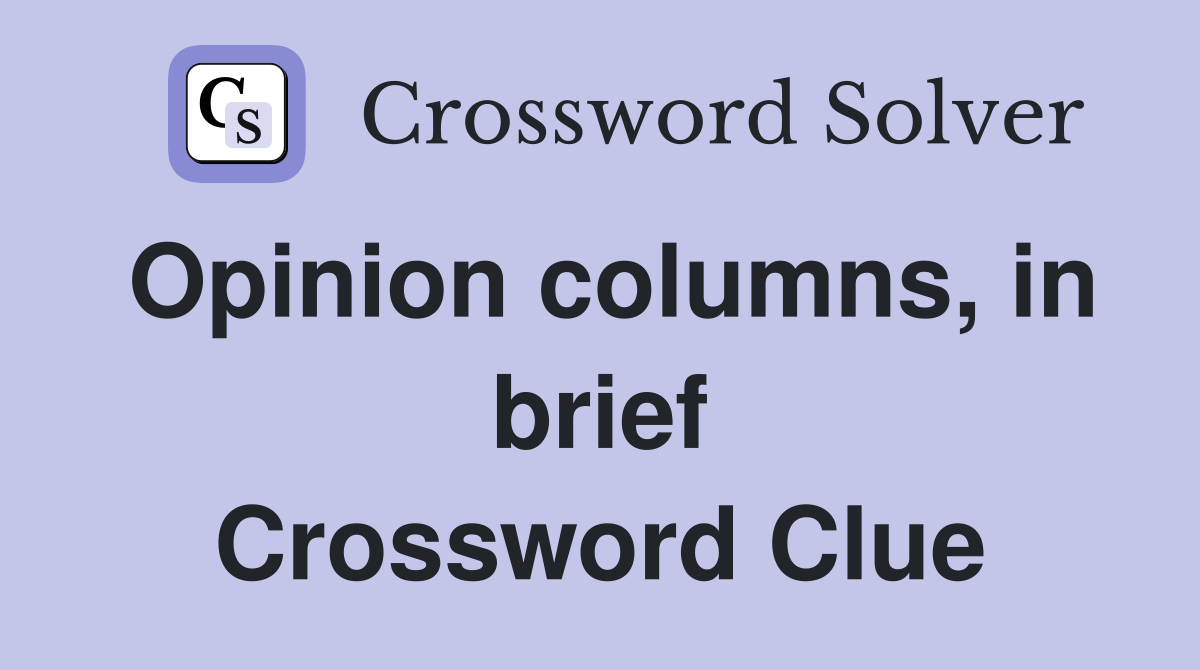 Opinion columns, in brief Crossword Clue