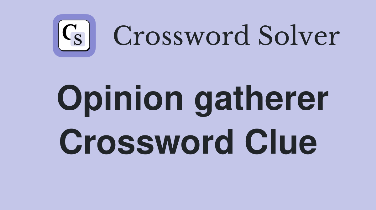 Opinion gatherer Crossword Clue