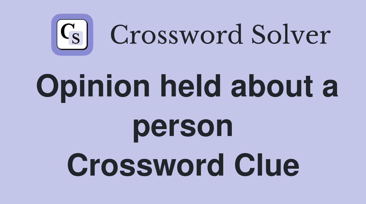 Opinion held about a person Crossword Clue