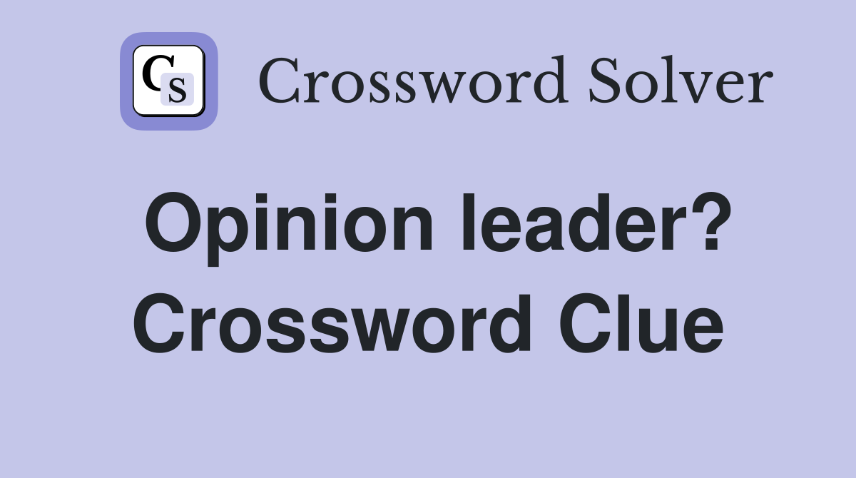 Opinion leader? Crossword Clue