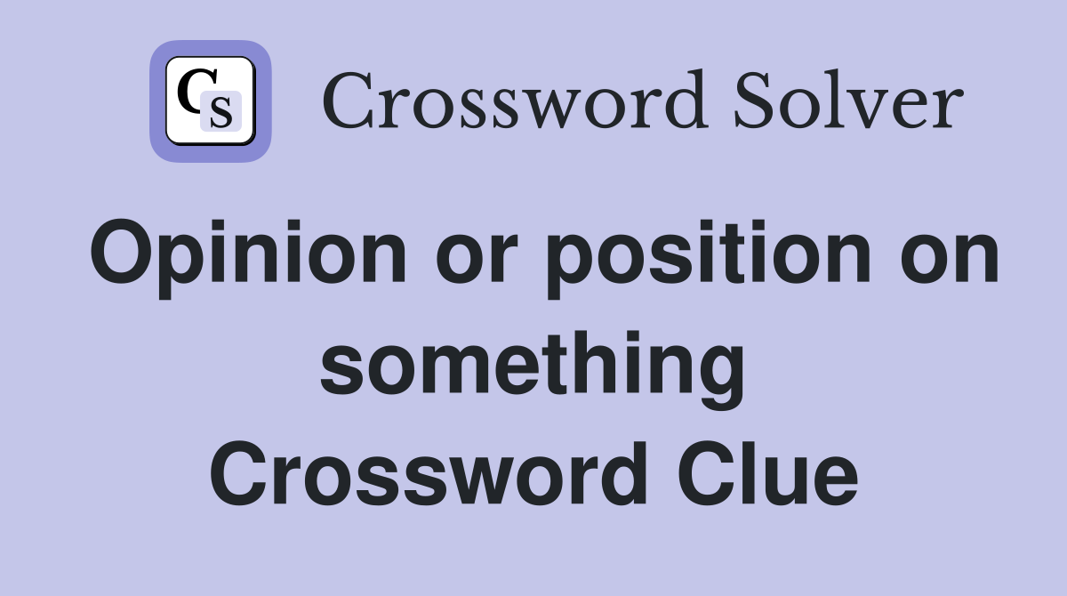 Opinion or position on something Crossword Clue