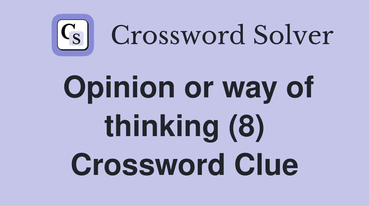 Opinion or way of thinking (8) Crossword Clue