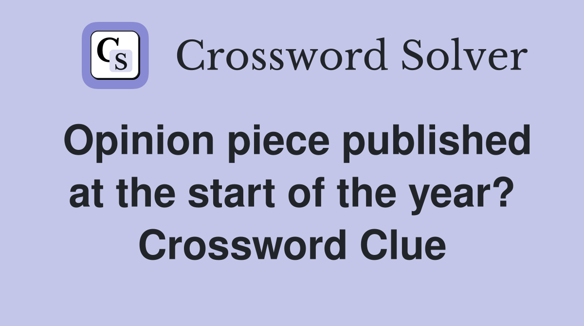 Opinion piece published at the start of the year? Crossword Clue