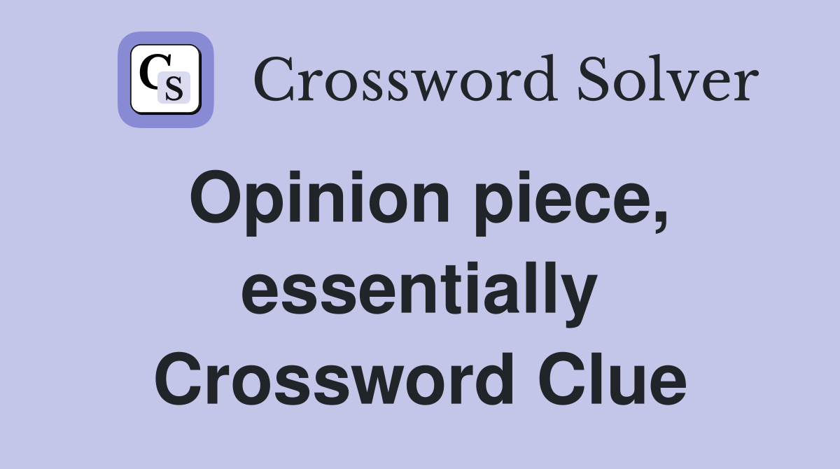Opinion piece, essentially Crossword Clue
