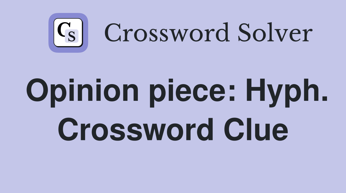 Opinion piece: Hyph. Crossword Clue
