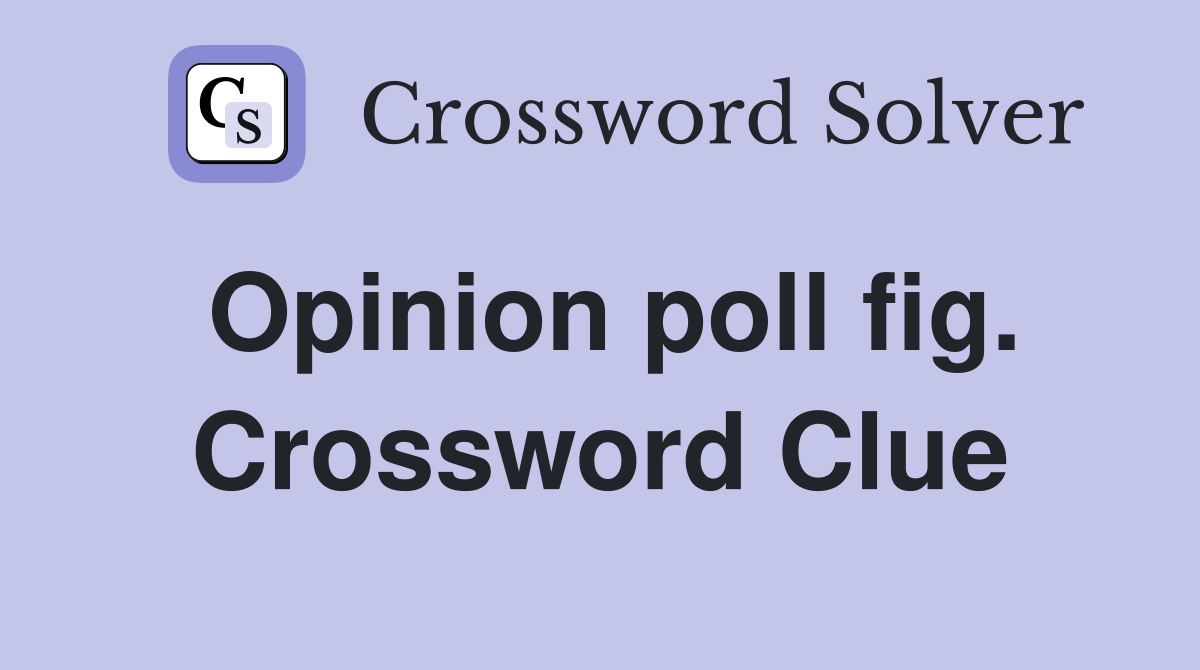 Opinion poll fig. Crossword Clue