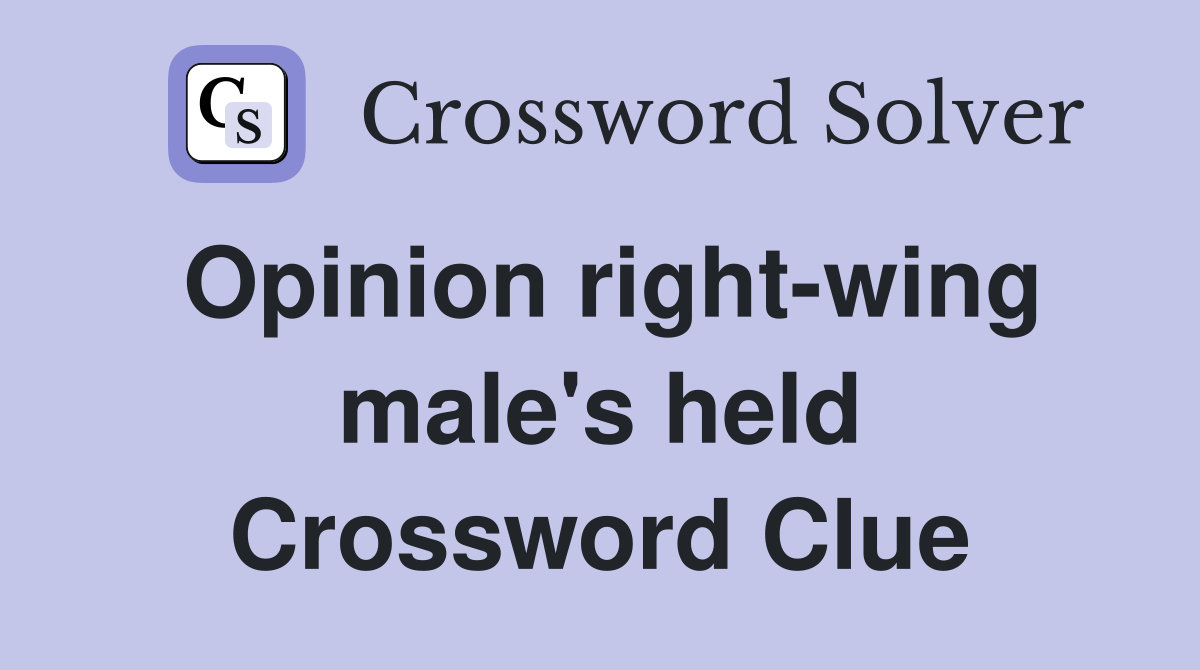 Opinion right-wing male's held Crossword Clue