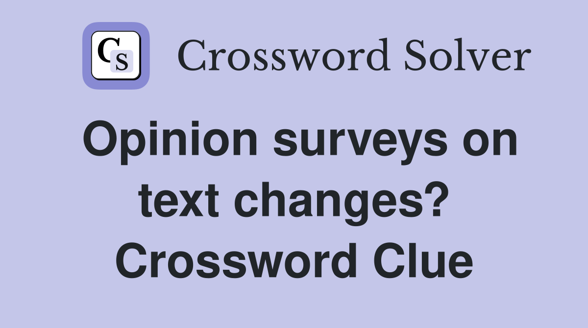 Opinion surveys on text changes? Crossword Clue
