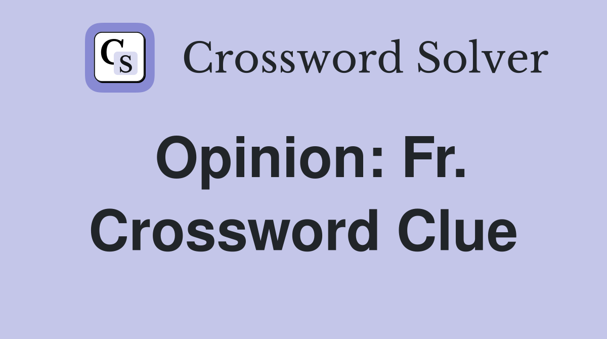 Opinion: Fr. Crossword Clue