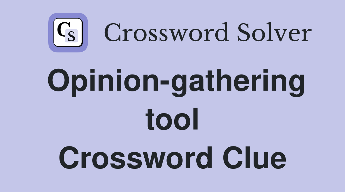 Opinion-gathering tool Crossword Clue