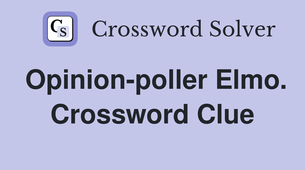 Opinion-poller Elmo. Crossword Clue