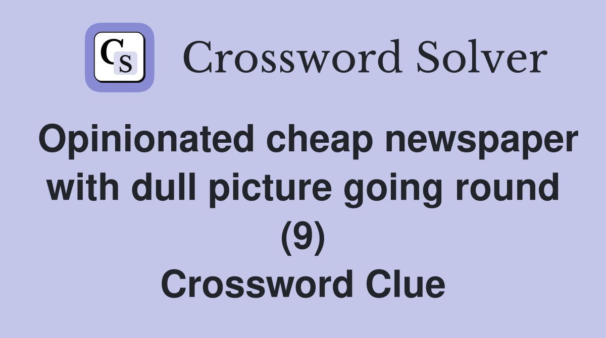 Opinionated cheap newspaper with dull picture going round (9) Crossword Clue