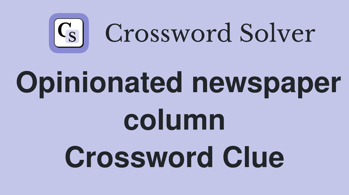 Opinionated newspaper column Crossword Clue