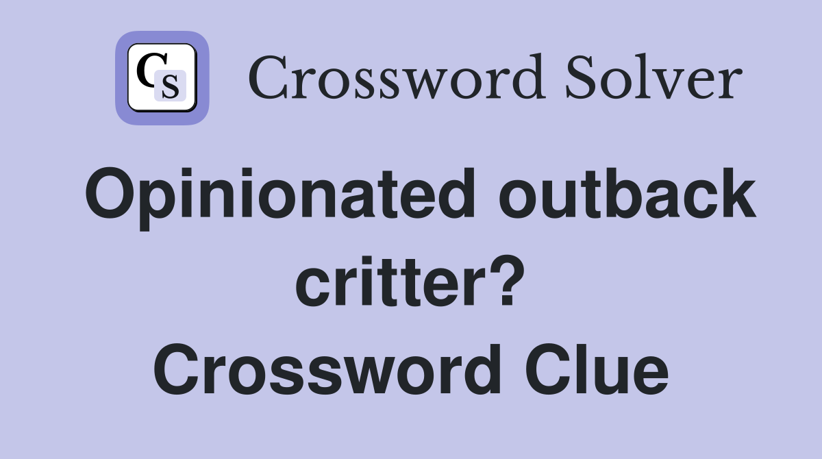 Opinionated outback critter? Crossword Clue