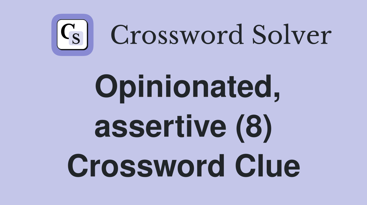 Opinionated, assertive (8) Crossword Clue