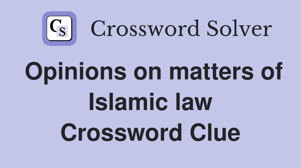 Opinions on matters of Islamic law Crossword Clue