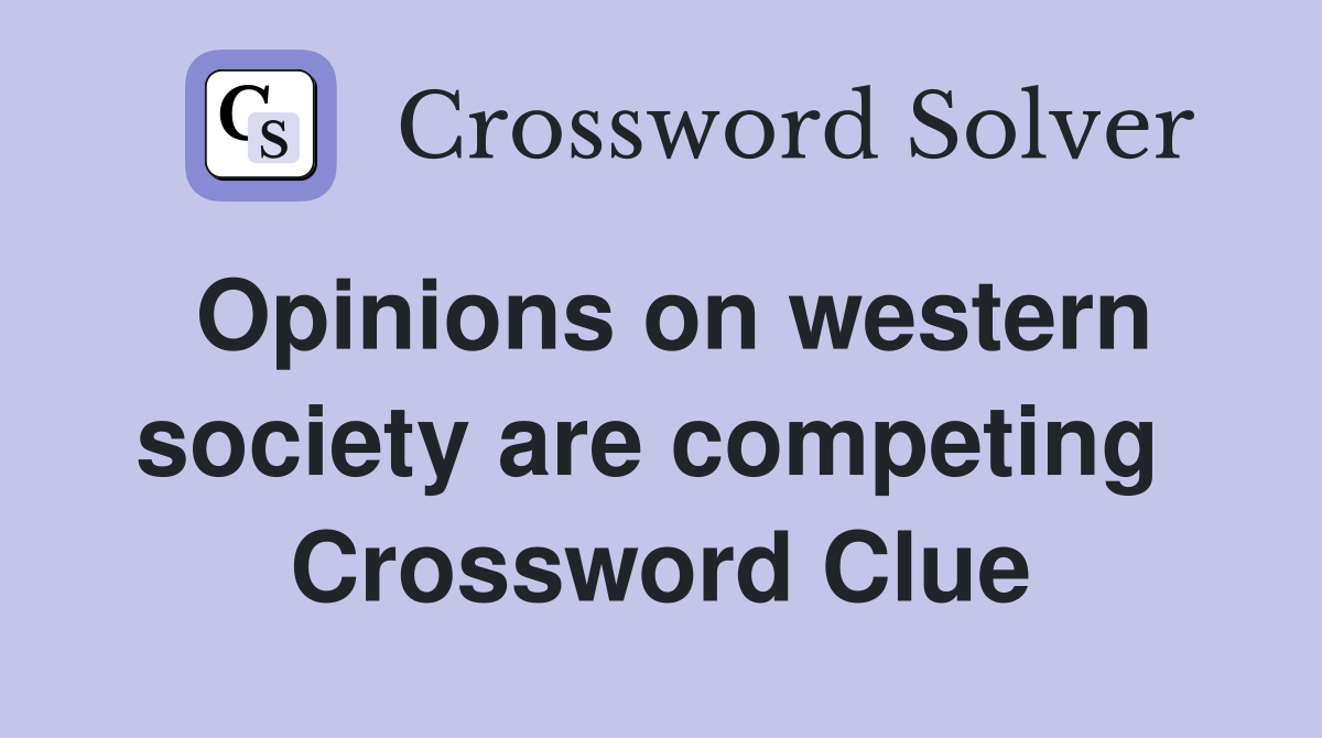 Opinions on western society are competing  Crossword Clue