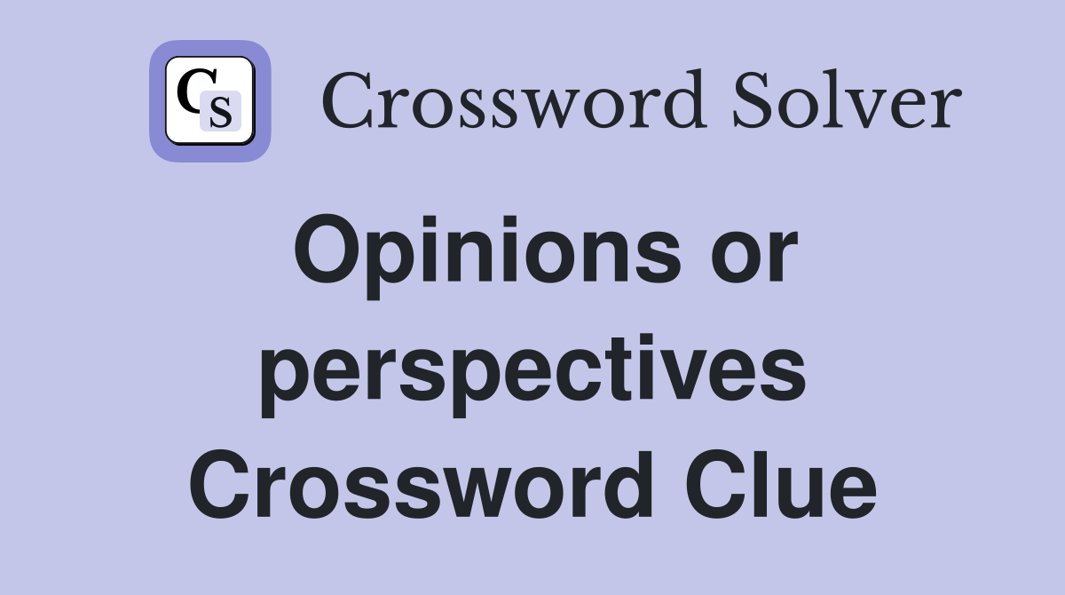 Opinions or perspectives Crossword Clue