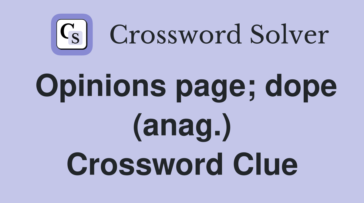 Opinions page; dope (anag.) Crossword Clue