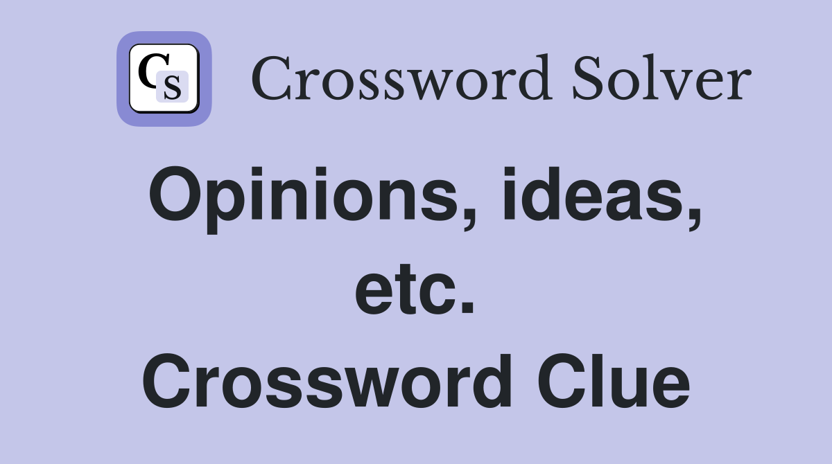 Opinions, ideas, etc. Crossword Clue