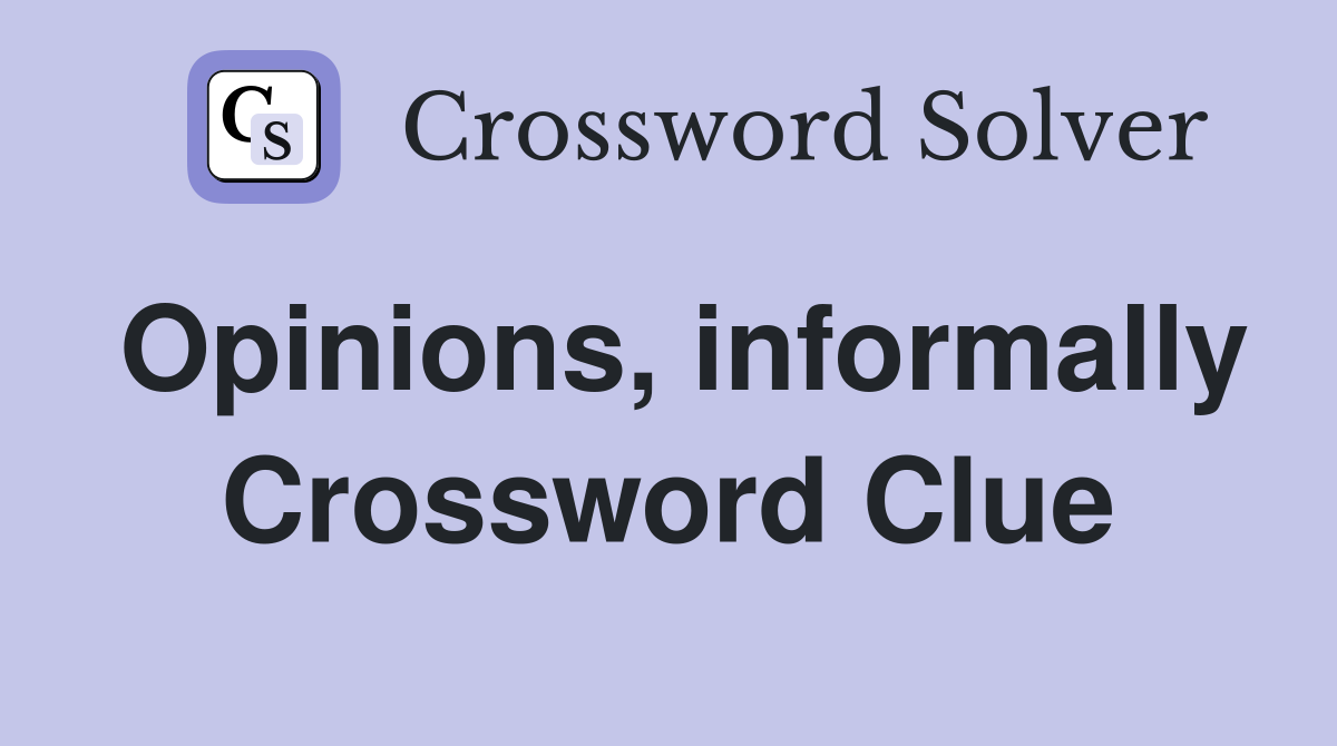 Opinions, informally Crossword Clue