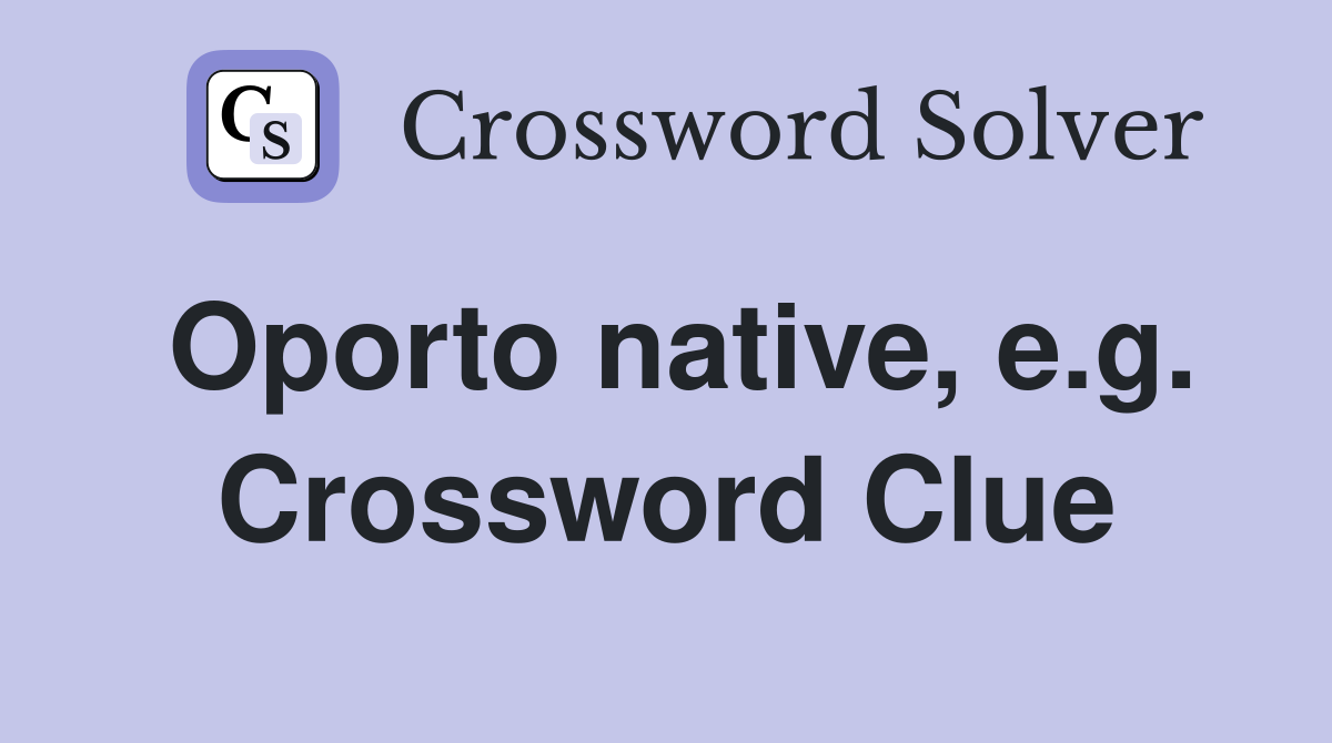 Oporto native, e.g. Crossword Clue