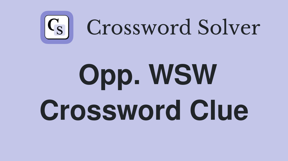 Opp. WSW Crossword Clue
