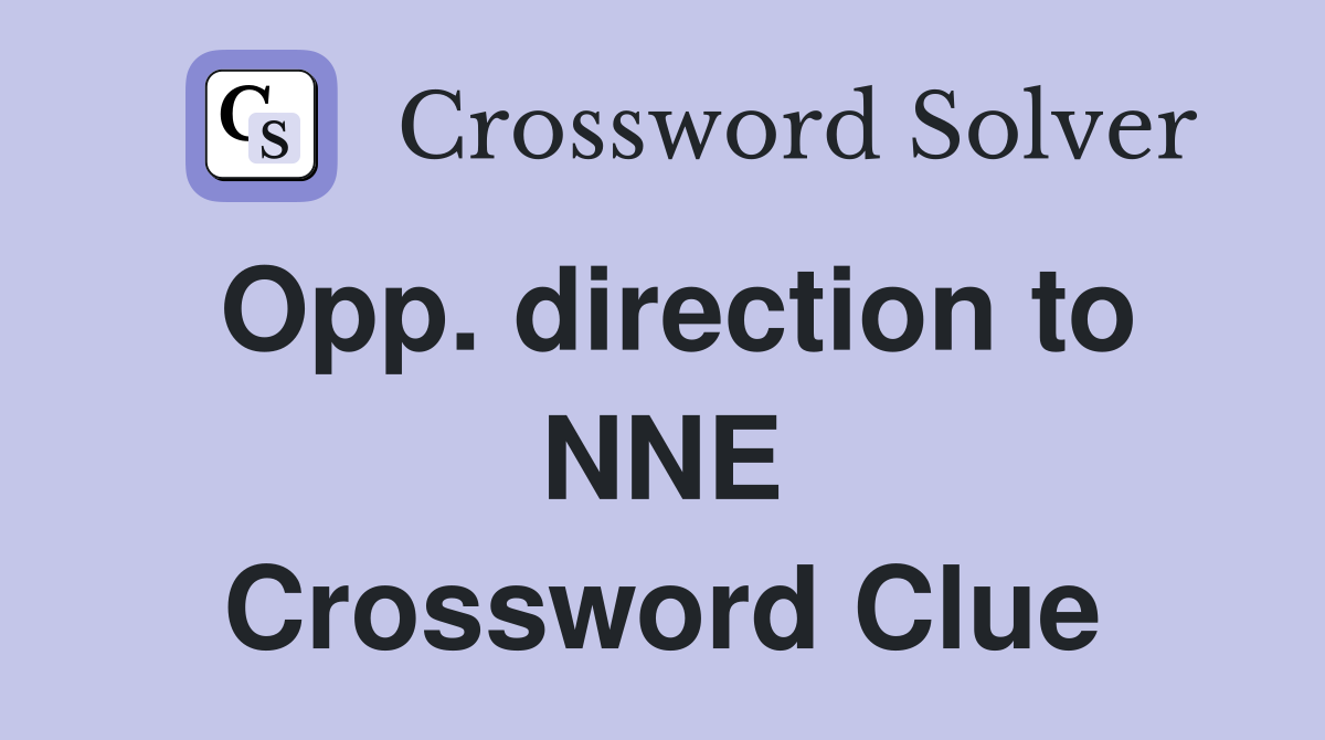 Opp. direction to NNE Crossword Clue