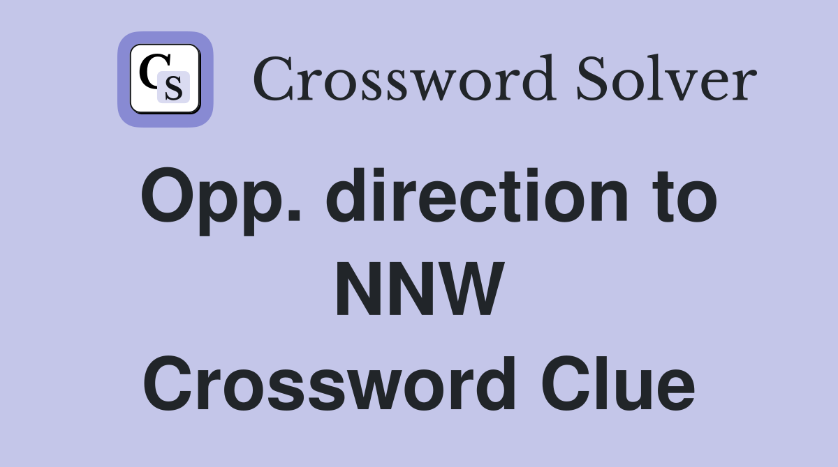 Opp. direction to NNW Crossword Clue
