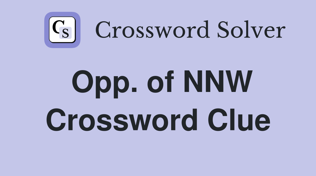 Opp. of NNW Crossword Clue