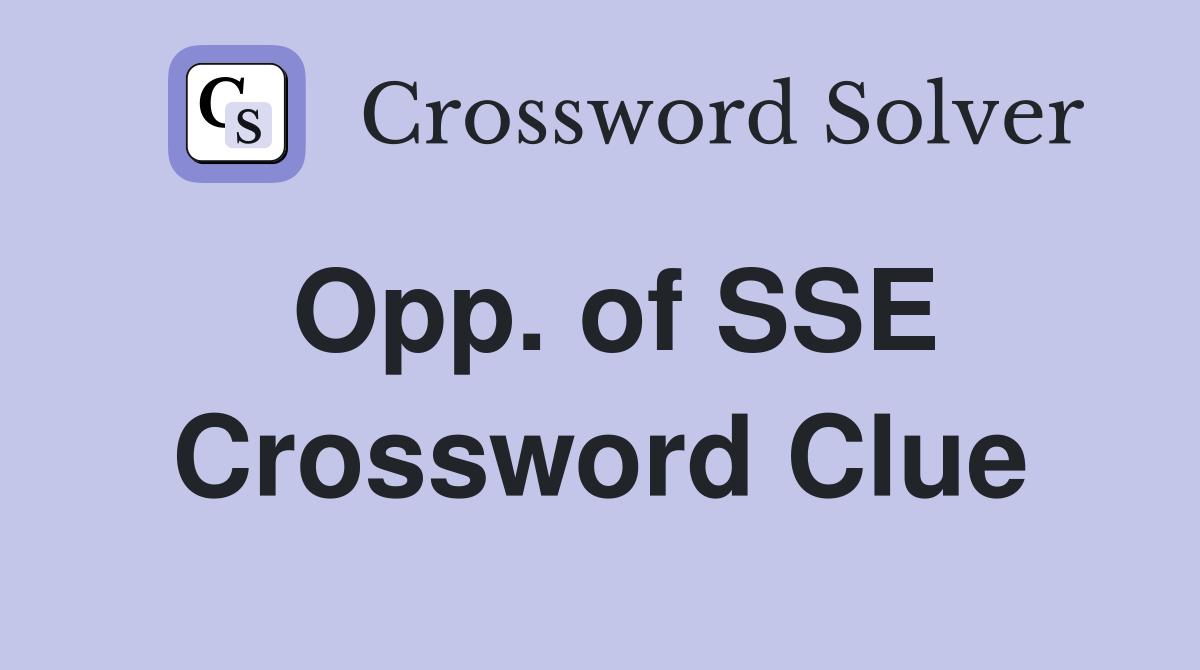 Opp. of SSE Crossword Clue