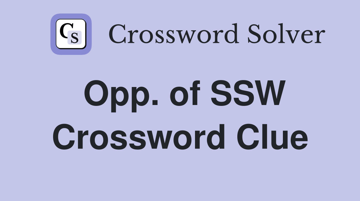 Opp. of SSW Crossword Clue