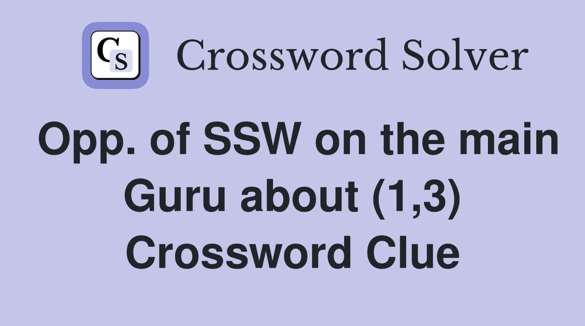 Opp. of SSW on the main Guru about (1,3) Crossword Clue