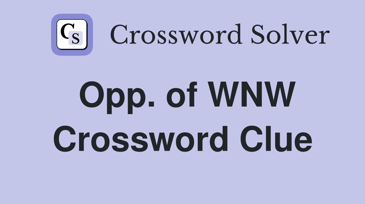 Opp. of WNW Crossword Clue