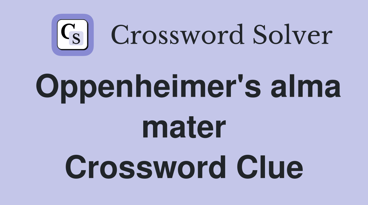 Oppenheimer's alma mater Crossword Clue
