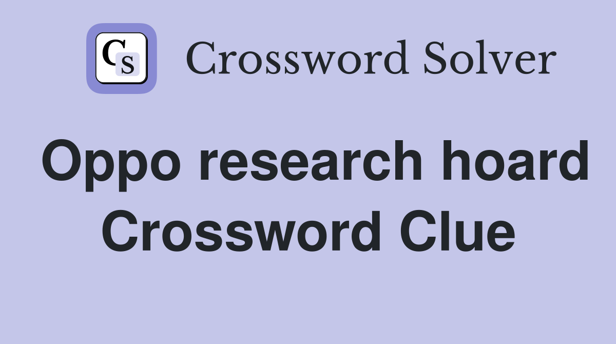 Oppo research hoard Crossword Clue