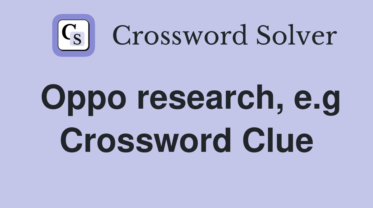Oppo research, e.g Crossword Clue