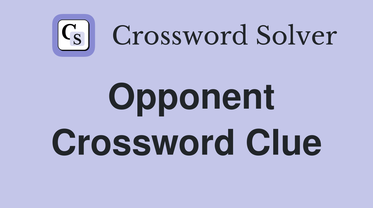 Opponent Crossword Clue Answers Crossword Solver