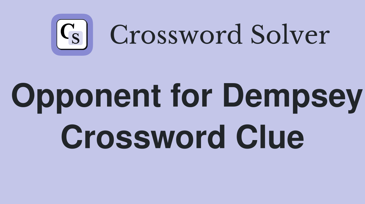 Opponent for Dempsey Crossword Clue