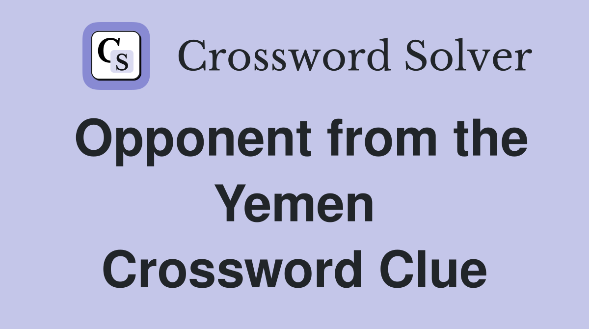 Opponent from the Yemen Crossword Clue