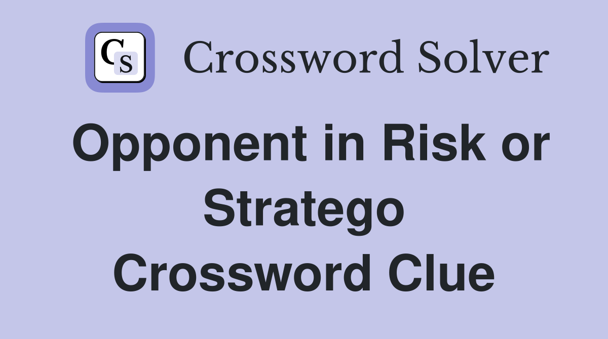 Opponent in Risk or Stratego Crossword Clue