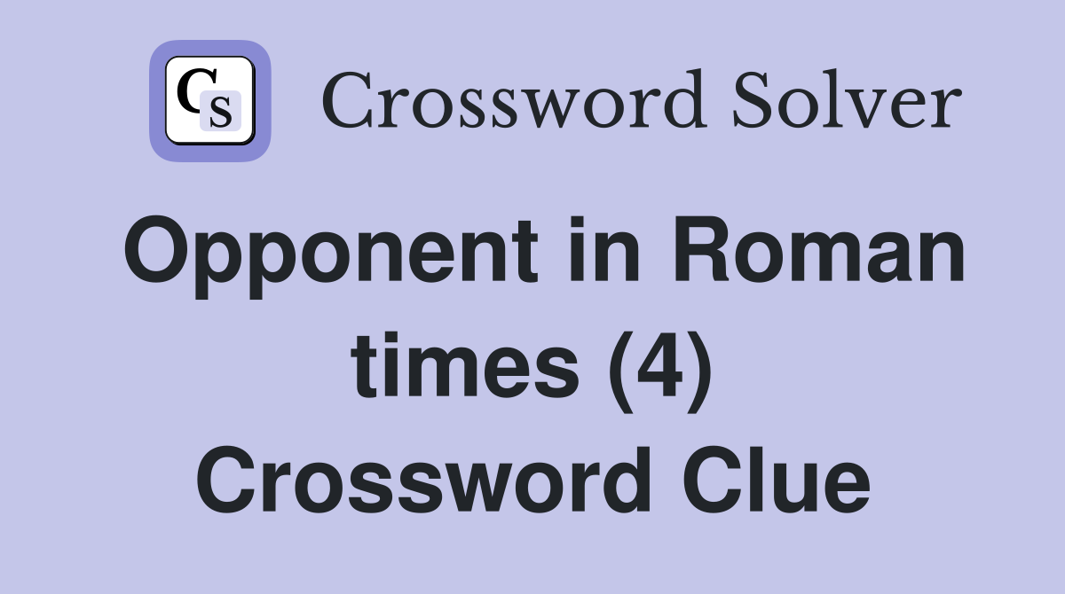 Opponent in Roman times (4) Crossword Clue