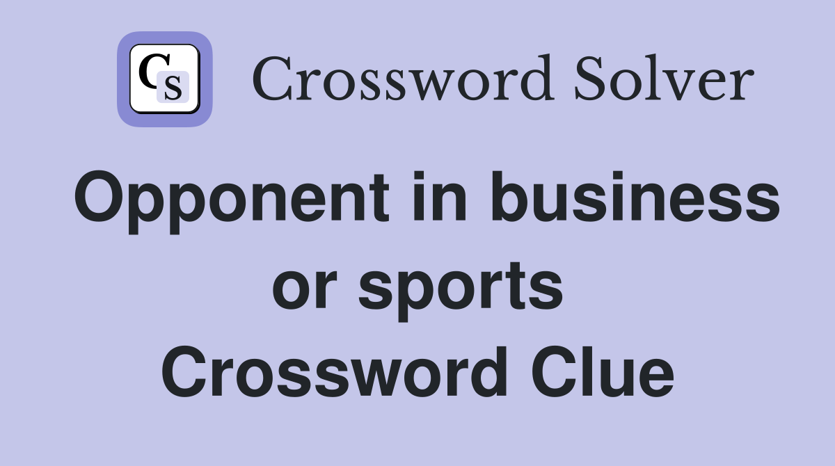 Opponent in business or sports Crossword Clue