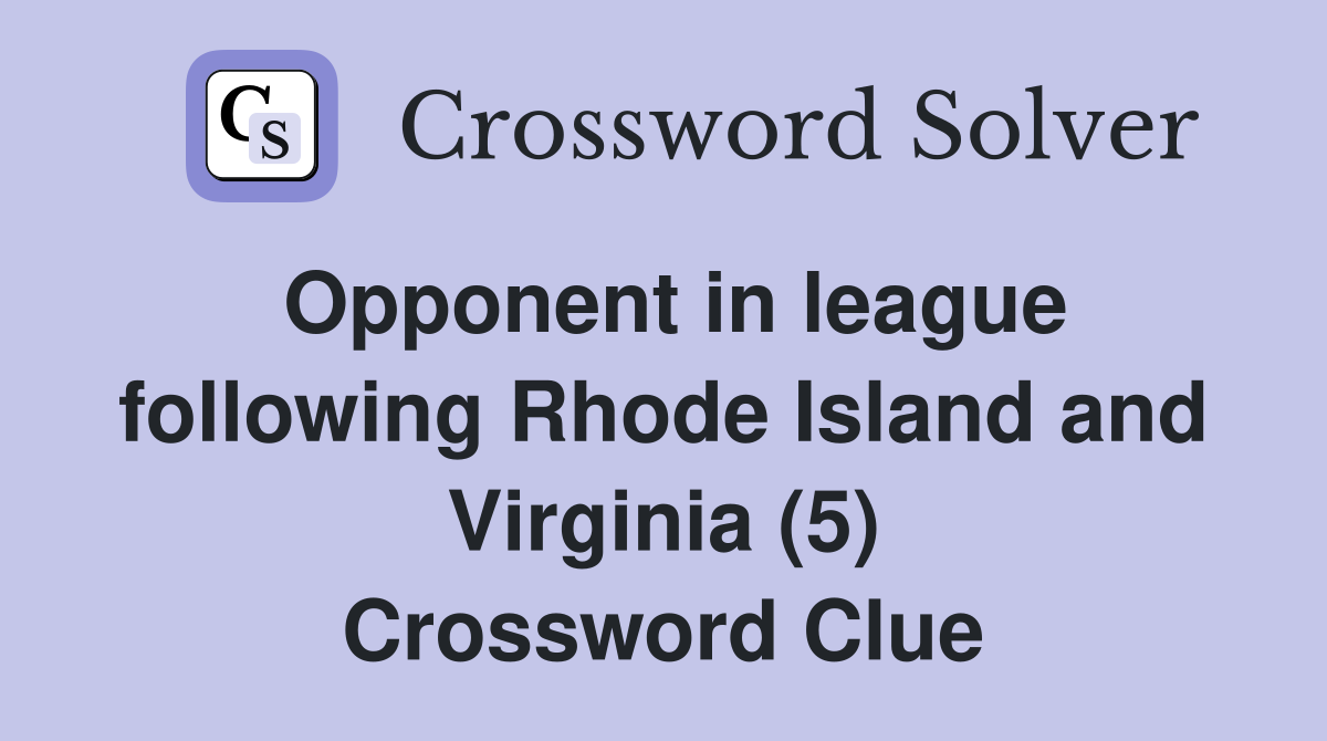 Opponent in league following Rhode Island and Virginia (5) Crossword Clue