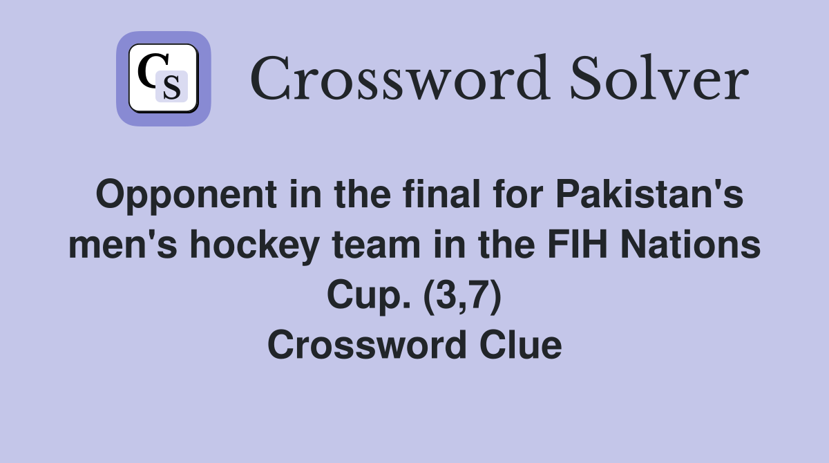 Opponent in the final for Pakistan's men's hockey team in the FIH Nations Cup. (3,7) Crossword Clue